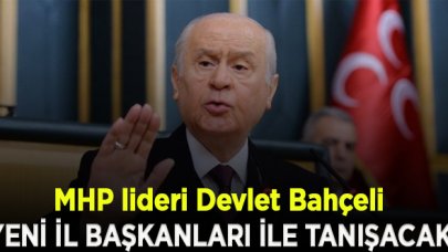 Devlet Bahçeli, yarın yeni il başkanları ile tanışacak