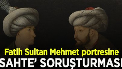 Fatih Sultan Mehmet portresine ‘sahte’ soruşturması