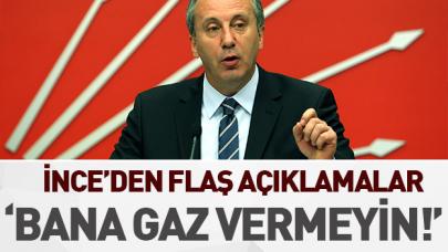 İnce: Bana gaz vermeyin