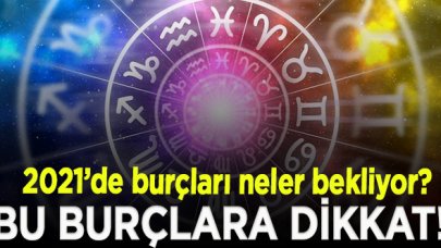 2021'de burçları neler bekliyor? İşte yıllık burç yorumları