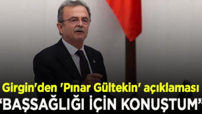 CHP'li Girgin'den 'Pınar Gültekin' açıklaması: HTS kayıtlarını çıkarıyoruz, babasıyla sadece 1,5 dakika başsağlığı için konuştum