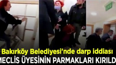 CHP'li Bakırköy Belediyesi'nde darp iddiası; "Eski meclis üyesi kadının parmakları kırıldı"