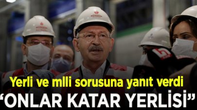 Kılıçdaroğlu'ndan 'yerli ve milli muhalefet' sorusuna yanıt; "Onlar Katar yerlisi"