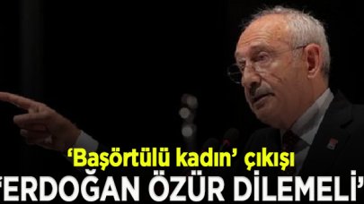 Kılıçdaroğlu: Erdoğan başörtülü kadınlardan özür dilemeli