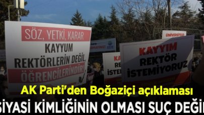 AK Parti'den Boğaziçi açıklaması: Siyasi kimliğinin olması suç değil