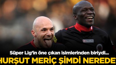 Süper Lig'in yıldızlarından biriydi... Hurşut Meriç şimdi ne yapıyor?