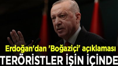 Erdoğan'dan 'Boğaziçi' açıklaması: Teröristler işin içinde