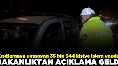 Kısıtlamaya uymayan 35 bin 544 kişiye işlem yapıldı