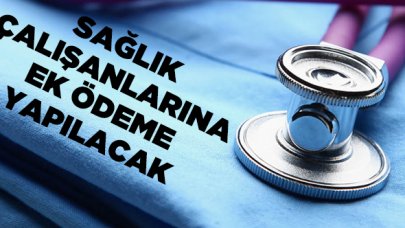 Sağlık çalışanlarına ek ödeme yapılacak