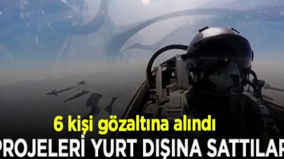 Savunma projelerini yurt dışına satan 6 kişi gözaltında