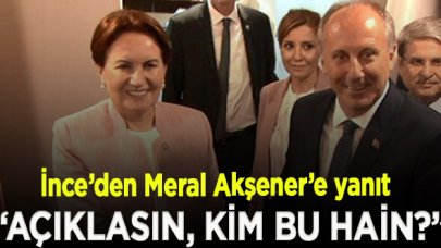 Muharrem İnce’den Meral Akşener’e yanıt: Bu haini açıklasın, kim?