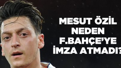 Mesut Özil neden hala Fenerbahçe'ye imza atmadı?