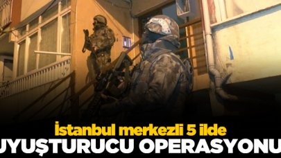 İstanbul merkezli 5 ilde uyuşturucu operasyonu