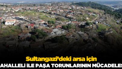 Sultangazi'de mahalleli ile paşa torunlarının arsa mücadelesi