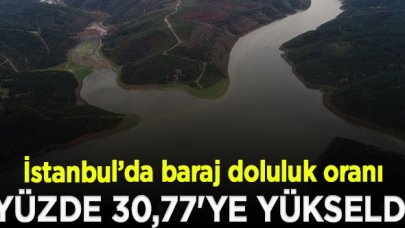 İstanbul’da baraj doluluk oranı yüzde 30,77'ye yükseldi