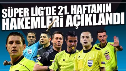 Süper Lig'in 21. haftasında düdük çalacak hakemler açıklandı