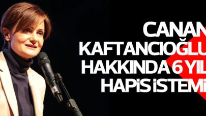 Canan Kaftancıoğlu hakkında 6 yıl hapis istemi