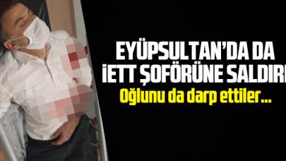 Bir İETT şoförüne daha saldırı! Oğlunu da darp ettiler