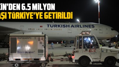 Çin'den 6.5 milyon doz aşı getirildi