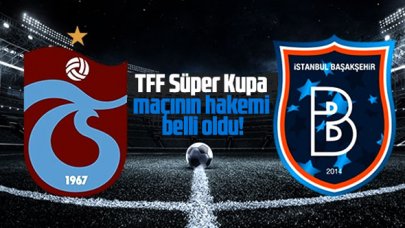 TFF Süper Kupa maçının hakemi belli oldu!