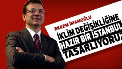 Ekrem İmamoğlu: İklim değişikliğine hazır bir İstanbul tasarlıyoruz