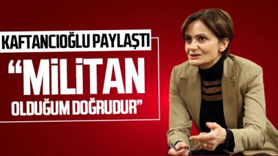 Kaftancıoğlu: Militan olduğum doğrudur