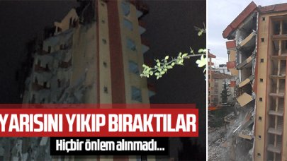 Yarısını yıkıp bıraktılar!