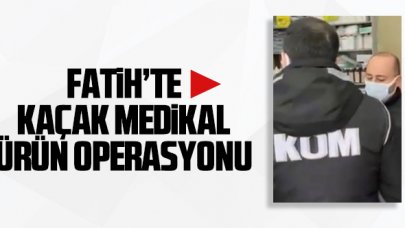 Fatih'te kaçak medikal ürün operasyonu!