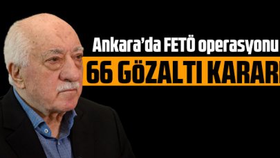 Ankara'da FETÖ operasyonu: 66 gözaltı kararı