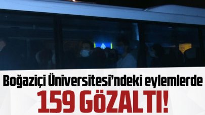 Boğaziçi Üniversitesi'ndeki eylemlerde 159 gözaltı!