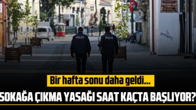 5-6-7 Şubat sokağa çıkma yasağı ne zaman ve saat kaçta başlıyor ve bitiyor?