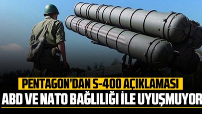 Pentagon'dan S-400 açıklaması: “ABD ve NATO bağlılığıyla uyuşmuyor”