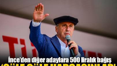 Muharrem İnce'den diğer cumhurbaşkanı adaylarına 500'er lira bağış