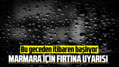 Marmara için fırtına uyarısı: Bu geceden itibaren başlıyor