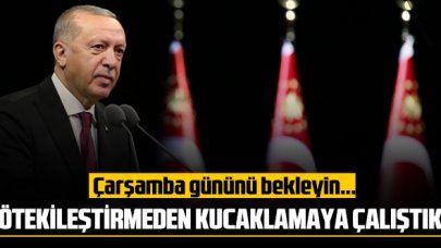 Erdoğan'dan açıklama: Herkesi kucaklamaya çalıştık