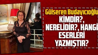 Gülseren Budayıcıoğlu kimdir? Nerelidir? Hangi eserleri yazmıştır?