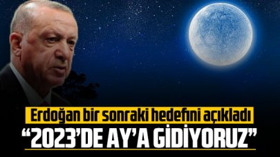 Cumhurbaşkanı Erdoğan yeni hedefini açıkladı: “2023'te Ay'a gidiyoruz”