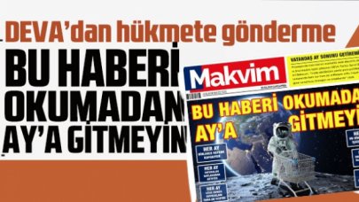 DEVA'dan hükümete manşetli gönderme: Bu haberi okumadan Ay'a gitmeyin