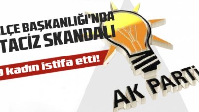 AK Parti İlçe Başkanlığı'nda taciz skandalı: 9 kadın istifa etti!