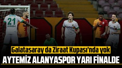 Galatasaray da Ziraat Kupası’nda yok, Aytemiz Alanyaspor yarı finalde!