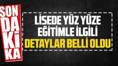 Son dakika..Lisede yüz yüze eğitimle ilgili detaylar belli oldu