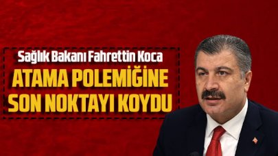 Sağlık Bakanı Koca atama polemiğine son noktayı koydu