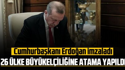 Erdoğan’ın imzaladığı kararname ile 26 ülke büyükelçiliğine atama yapıldı