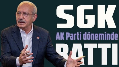 Kılıçdaroğlu: SGK, Ak Parti döneminde batmıştır