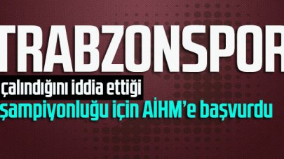 Trabzonspor çalındığını iddia ettiği şampiyonluğu için AİHM’e başvurdu