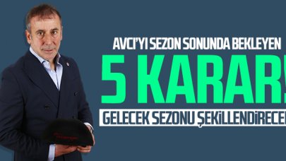 Abdullah Avcı'yı sezon sonunda bekleyen 5 karar!