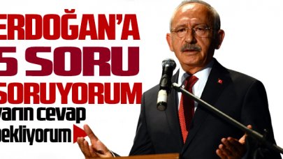 Kılıçdaroğlu'ndan Cumhurbaşkanı Erdoğan'a 5 soru; "Yarın cevap bekliyorum"