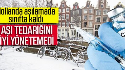 Hollanda aşılamada sınıfta kaldı: Aşı tedariğini iyi yönetemedi