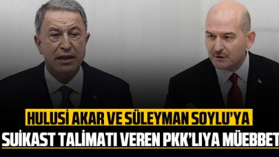 Hulusi Akar ve Süleyman Soylu'ya suikast talimatı veren PKK’lıya müebbet