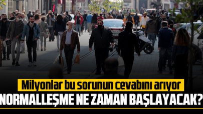 2021 Normalleşme ne zaman başlayacak? Normalleşme sürecinin takvim ve planı